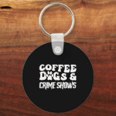 Coffee Dogs Crime Shows Funny Quote Dog Lovers Cof Sleutelhanger (Voorkant)