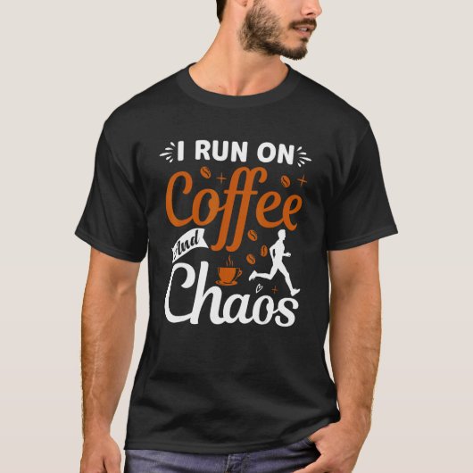 coffee drinker saying I live on coffee and chaos 2 T-shirt (Voorkant)