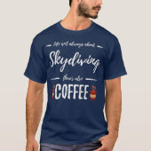 Coffee Drinker Skydiving  Funny Skydiver Gift T-shirt (Voorkant)