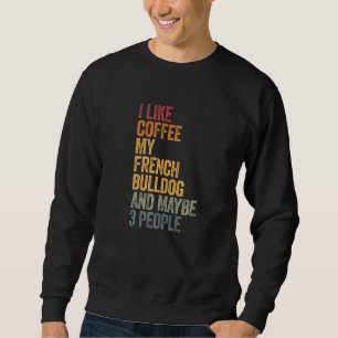 Coffee en My French Bulldog 3 People Dogs Gezegde Trui
