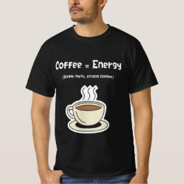 Coffee = Energy | Simple Math, Strong Coffee T-shirt