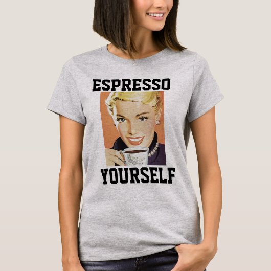 COFFEE ESPRESSO YOURSELF WOMENS T-SHIRTS (Voorkant)