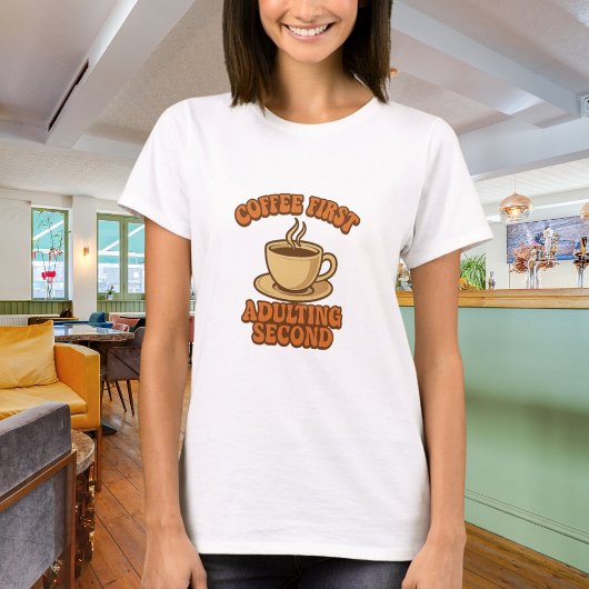 Coffee first adulting second quote humor t-shirt
