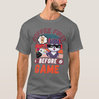 Coffee First before Game friend T-shirt