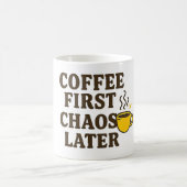 Coffee First Chaos Later Funny Quote Mok (Center)