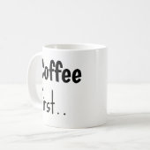 Coffee First... Coffee Mugs  Koffiemok (Voorkant links)