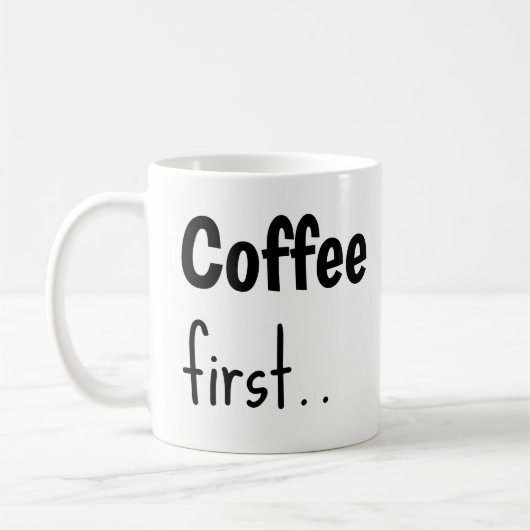 Coffee First... Coffee Mugs  Koffiemok (Links)