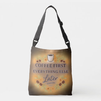 Coffee First, Everything Else Later – coffee lover Crossbody Tas