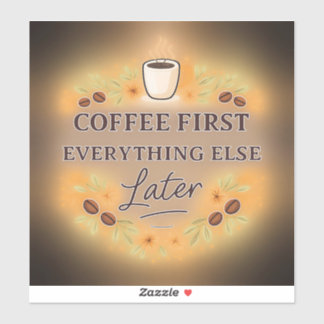 Coffee First, Everything Else Later – coffee lover Sticker