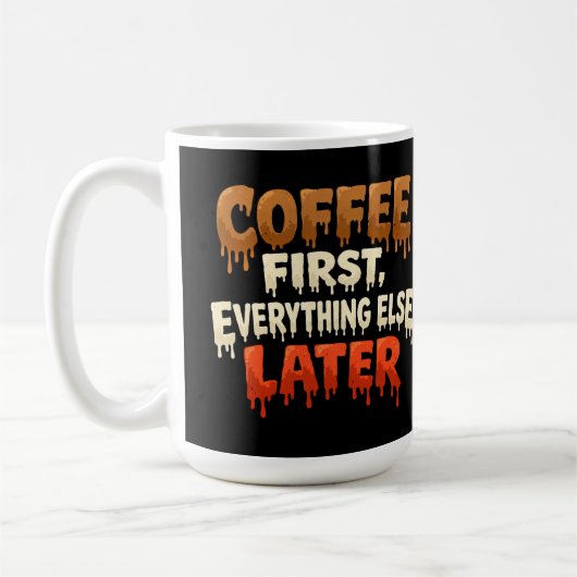 Coffee First Everything Else Later Funny  Koffiemok (Links)