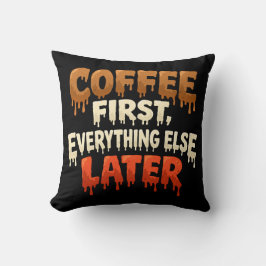 Coffee First Everything Else Later Funny  Kussen