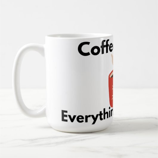 Coffee First Everything Else Later Mug Koffiemok (Links)