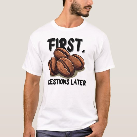 Coffee First Funny Quote T-Shirt – Caffeine Before (Voorkant)