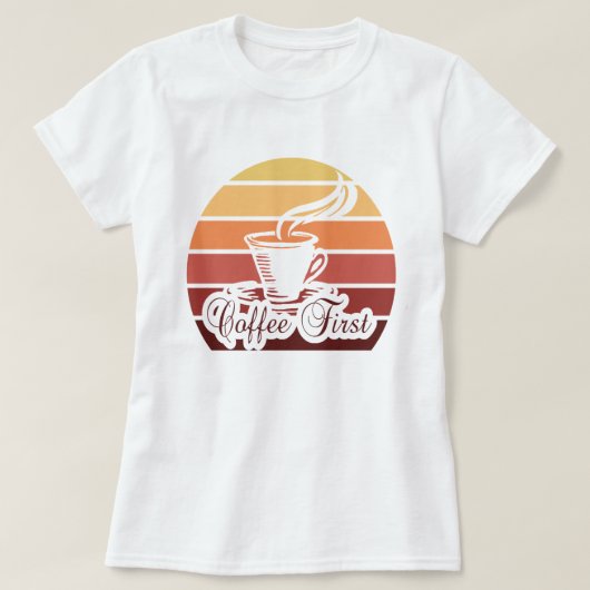 Coffee First Funny Quote Tshirt Gift Top (Design voorkant)
