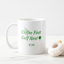 Coffee First Golf Next Humor Quote