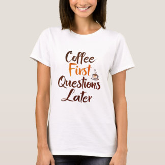 "Coffee First - Grappig Vrouwen T-shirt