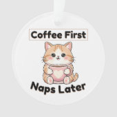Coffee First Naps Later Cute Cat | Kawaii Coffee  Ornament (voorkant)