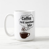 Coffee First Questions Later - Funny Morning Quote Koffiemok (Links)