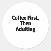 Coffee First, Then Adulting Funny Sticker