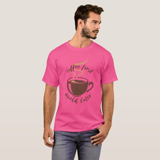 Coffee First World Later T-shirt (Voorkant volledig)