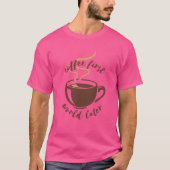 Coffee First World Later T-shirt (Voorkant)