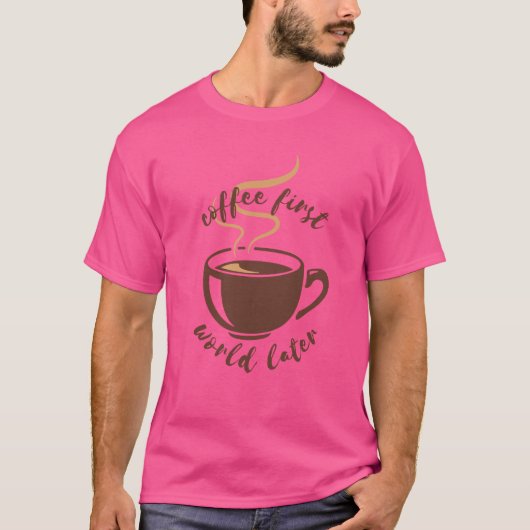 Coffee First World Later T-shirt (Voorkant)