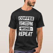 Coffee Fishkeeping Wine Repeat Fishkeeper Coffee T-shirt (Voorkant)
