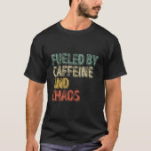 Coffee Fueled By Caffeine And Chaos T-shirt (Voorkant)
