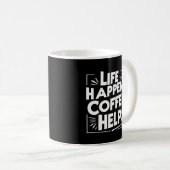 Coffee Funny Giftful mok - Life Happes shirt Style (Voorkant rechts)