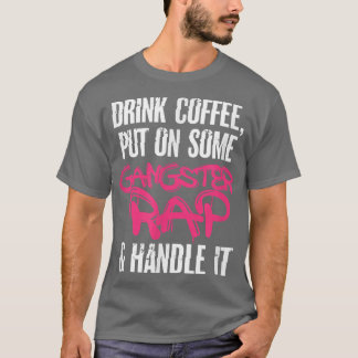 Coffee Gangster Rap Gangsta Caffeine Drink T-shirt