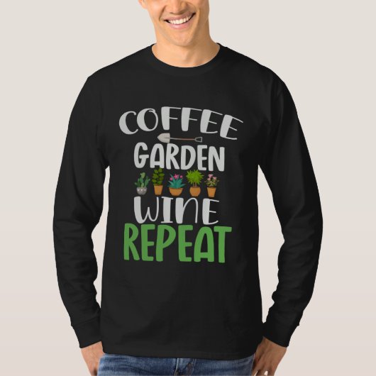 Coffee garden wine repeat  outfit gardener wine    t-shirt (Voorkant)