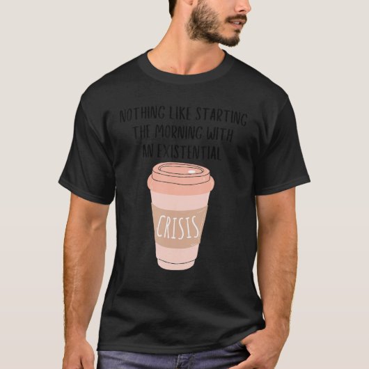 Coffee Gen Z Nihilism Existential Crisis Dank Meme T-shirt (Voorkant)