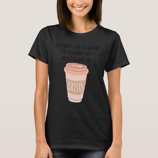 Coffee Gen Z Nihilism Existential Crisis Dank Meme T-shirt (Voorkant)