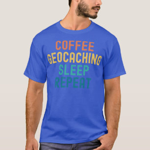 Coffee Geocaching Sleep Herhaal Funny Geocaching e T-shirt