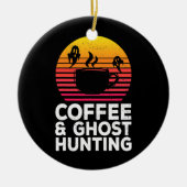 Coffee Ghost Hunting Funny Paranormal Hunter Keramisch Ornament (Voorkant)
