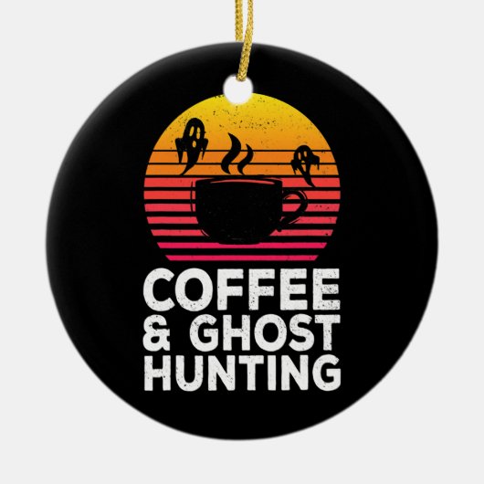 Coffee Ghost Hunting Funny Paranormal Hunter Keramisch Ornament (Voorkant)
