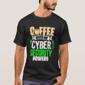 Coffee Gives Me Cyber Security Powers Cybersecur T-shirt (Voorkant)