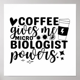 Coffee Gives Me Microbiologist Powers Poster