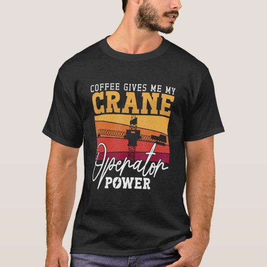 Coffee Gives Me My Crane Operator Power Workers Cr T-shirt (Voorkant)