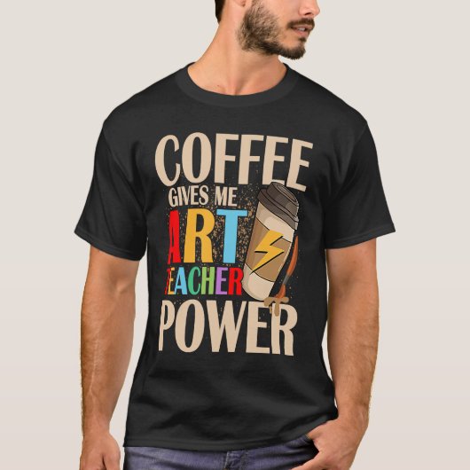 Coffee Gives Me Teacher Power Artist Education T-shirt (Voorkant)