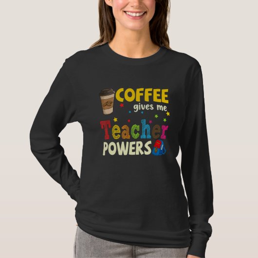Coffee Gives Me Teacher Powers Back To School 1 T-shirt (Voorkant)