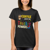 Coffee Gives Me Teacher Powers Back To School 1 T-shirt (Voorkant)