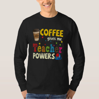 Coffee Gives Me Teacher Powers Back To School 1 T-shirt