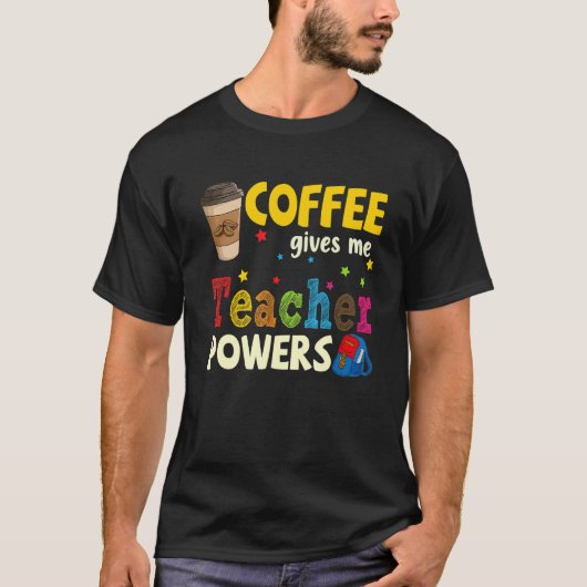 Coffee Gives Me Teacher Powers Back To School 1 T-shirt (Voorkant)
