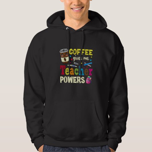 Coffee Gives Me Teacher Powers Back To School Funn Hoodie (Voorkant)