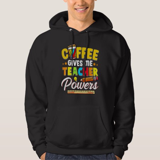 Coffee Gives Me Teacher Powers Back To School Hoodie (Voorkant)