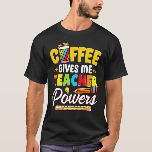 Coffee Gives Me Teacher Powers Back To School T-shirt (Voorkant)