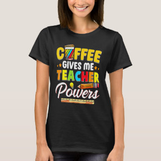 Coffee Gives Me Teacher Powers Back To School T-shirt