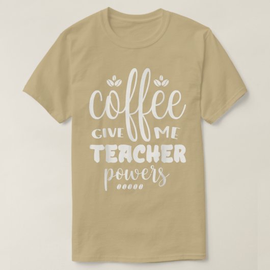 Coffee Gives Me Teacher Powers Placing An Order T-shirt (Design voorkant)