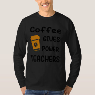Coffee Gives Me Teacher Powers T-shirt